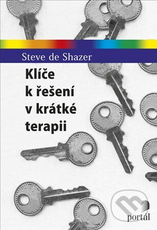 Klíče k řešení v krátké terapii - Steve de Shazer, Portál, 2017