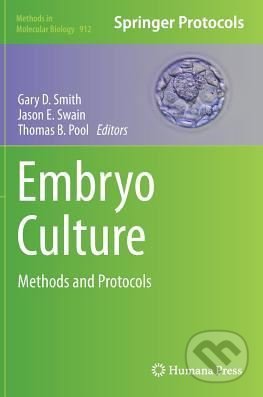 Embryo Culture - Gary D. Smith a kol., Humana Press, 2012