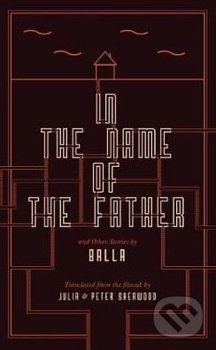 In the Name of the Father and Other Stories - Balla, Jantar, 2017
