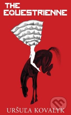 The Equestrienne - Uršula Kovalyk, Parthian Books, 2017
