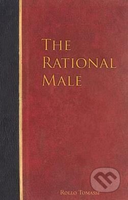 The Rational Male - Rollo Tomassi, Createspace, 2013