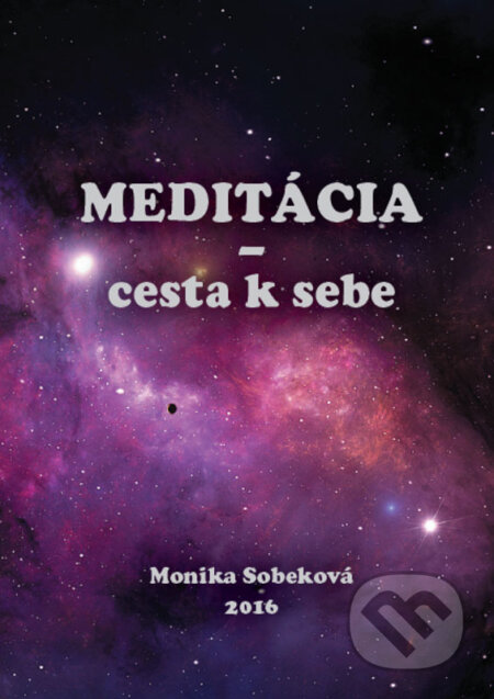 Meditácia - cesta k sebe - Monika Sobeková, Monika Sobeková Majková