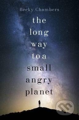 The Long Way to a Small, Angry Planet - Becky Chambers, Hodder and Stoughton, 2015