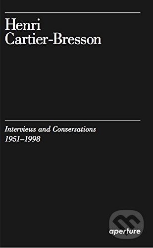 Interviews and Conversations 1951-1998 - Henri Cartier-Bresson, Aperture, 2017