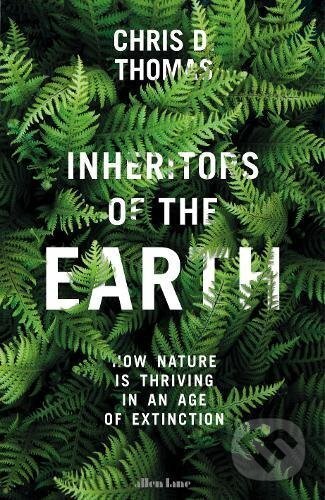 Inheritors of the Earth - Chris D. Thomas, Allen Lane, 2017