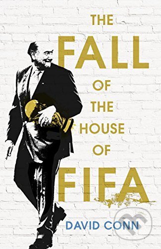The Fall of the House of Fifa - David Conn - kniha z kategorie Humanitní a společenské vědy