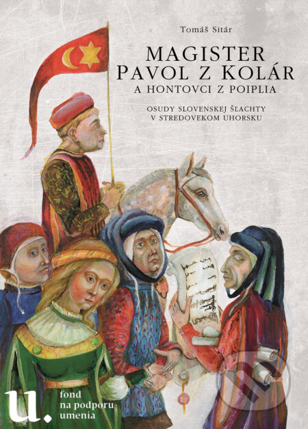 Magister Pavol z Kolár a Hontovci z Poiplia - Tomáš Sitár, Miloš Hric, 2017