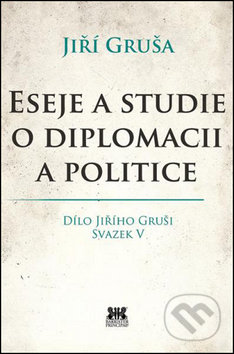 Eseje a studie o diplomacii a politice - Jiří Gruša, Barrister & Principal, 2017