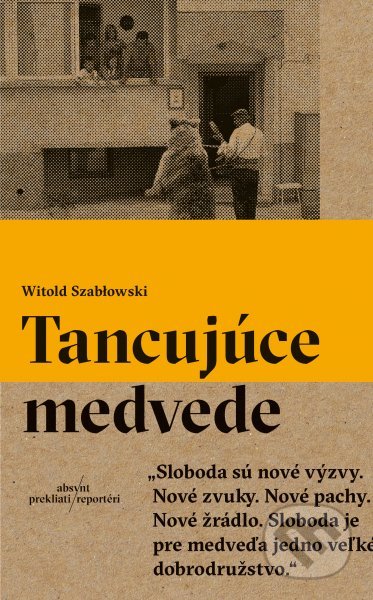 Tancujúce medvede - Witold Szabłowski, Absynt, 2017