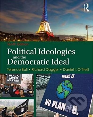Political Ideologies and the Democratic Ideal - Terence Ball, Richard Dagger a kol., Routledge, 2016