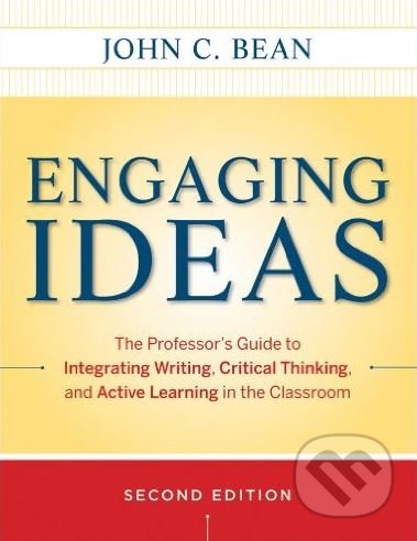 Engaging Ideas - John C. Bean, Jossey Bass, 2011