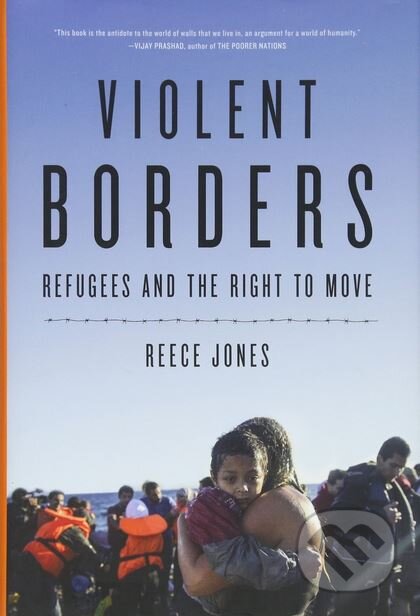 Violent Borders (Refugees and the Right to Move) - Reece Jones - kniha z kategorie Humanitní a společenské vědy