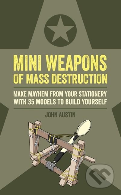 Mini Weapons of Mass Destruction - John Austin, Octopus Publishing Group, 2017