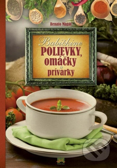 Babičkine polievky, omáčky a prívarky - Renato Magát, Príroda, 2017