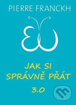 Jak si správně přát 3.0 - Pierre Franckh, ANAG, 2017