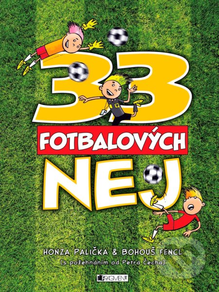 33 fotbalových nej - Jan Palička, Bohumil Fencl (ilustrácie), Nakladatelství Fragment, 2017
