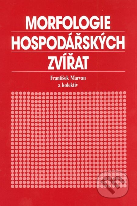 Morfologie hospodářských zvířat - František Marvan, Česká zemědělská univerzita v Praze, 2017