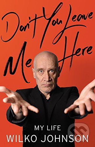 Don&#039;t You Leave Me Here - Wilko Johnson, Little, Brown, 2016