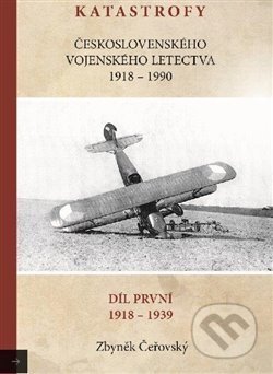 Katastrofy československého vojenského letectva 1918-1939 - Zbyněk Čeřovský, Čeřovský Zbyněk, 2017
