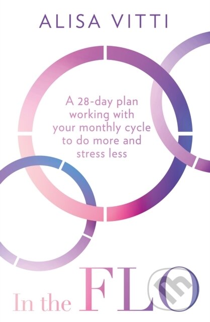 In the FLO (A 28-Day Plan Working with Your Monthly Cycle to Do More and Stress Less)