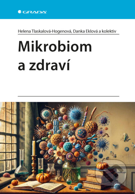 Mikrobiom a zdraví - Helena Tlaskalová-Hogenová, Danka Eklová, Grada, 2024