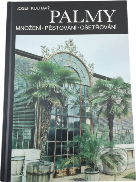 Kniha: Palmy : Množení, pěstování, ošetřování (Josef Kulhavý, Václav Zelený a Vít Mádr). Blesk, 1993