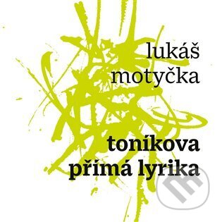 Kniha: Toníkova přímá lyrika (Lukáš Motyčka)