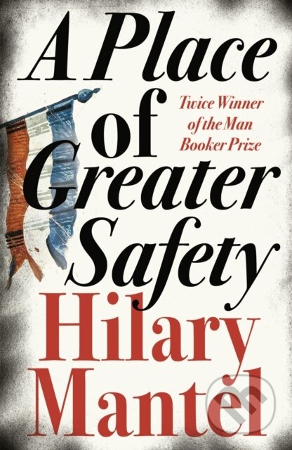 A Place of Greater Safety - Hilary Mantel - kniha z kategorie Společenská beletrie