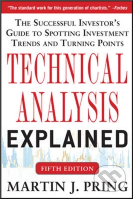 Kniha: Technical Analysis Explained, Fifth Edition: The Successful Investor's Guide to Spotting Investment Trends and Turning Points (Martin Pring). , 2014