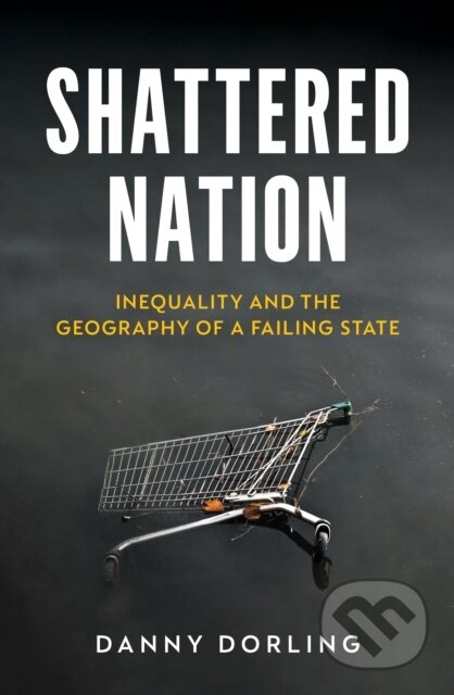 Shattered Nation (Inequality and the Geography of A Failing State) - kniha z kategorie Humanitní a společenské vědy