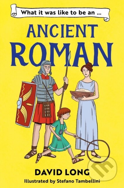 What It Was Like to be an Ancient Roman - David Long - kniha z kategorie Pro děti