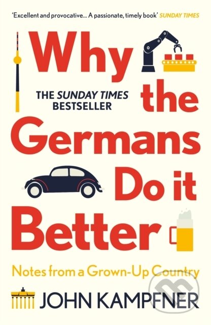 Why the Germans Do it Better - John Kampfner, Atlantic Books, 2021