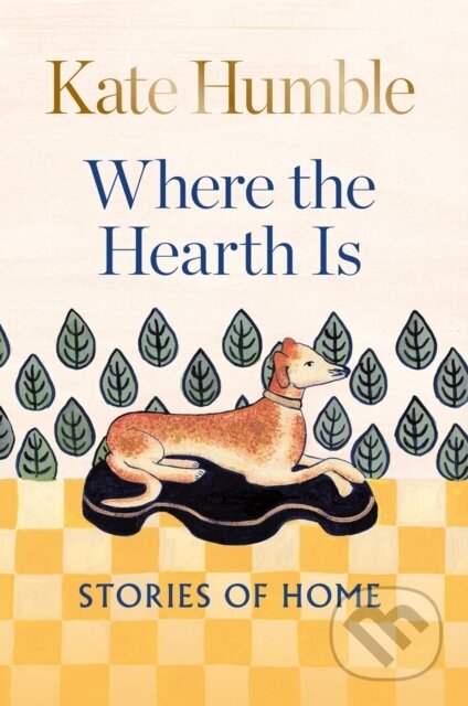 Kniha: Where the Hearth Is: Stories of home (Kate Humble)