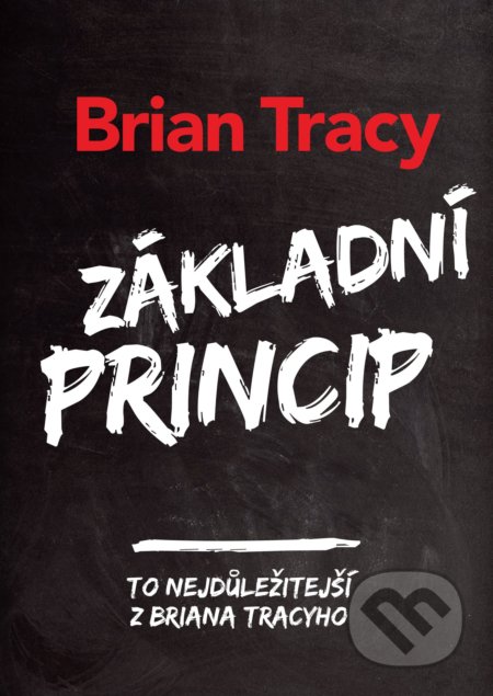 Základní princip - Brian Tracy, Management Press, 2017