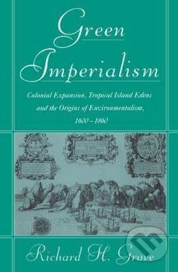 Green Imperialism - Richard H. Grove, Cambridge University Press, 2003