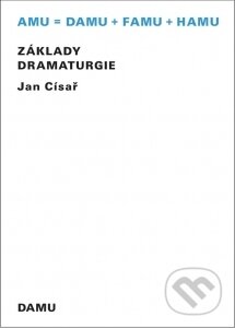 Základy dramaturgie - Jan Císař, Akademie múzických umění, 2009