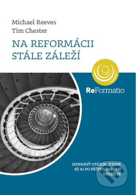 Na Reformácii stále záleží - Michael Reeves, Tim Chester, Porta Libri, 2017