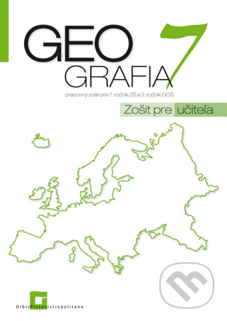 Geografia 7 - pracovný zošit - zošit pre učiteľa - Patrik Bubelíny, Orbis Pictus Istropolitana, 2017