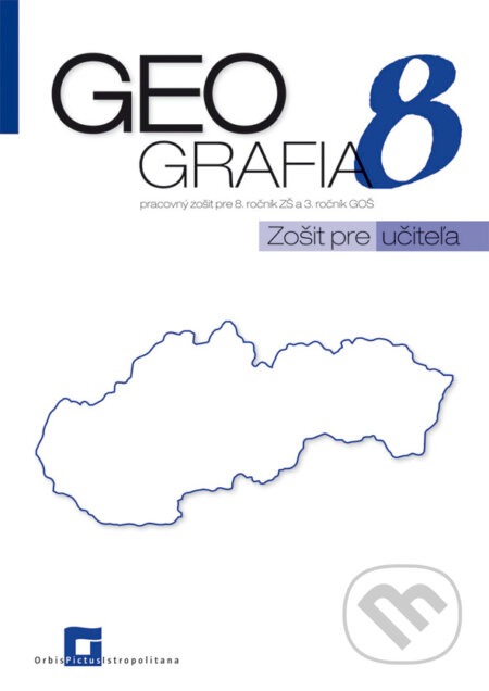 Geografia 8 - pracovný zošit - zošit pre učiteľa - Patrik Bubelíny, Orbis Pictus Istropolitana, 2018