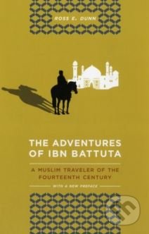 The Adventures of Ibn Battuta - Ross E. Dunn, University of California Press, 2012
