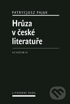 Hrůza v české literatuře - Patrycjusz Pajak, Academia, 2017