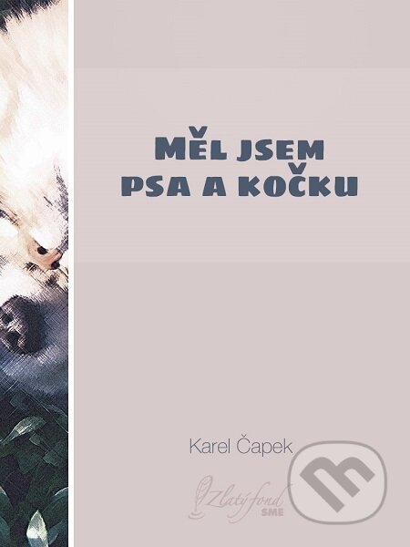 Měl jsem psa a kočku - Karel Čapek, Petit Press, 2017