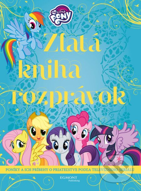 My Little Pony: Zlatá kniha rozprávok - Darina Sládečková (ilustrácie), Egmont SK, 2017