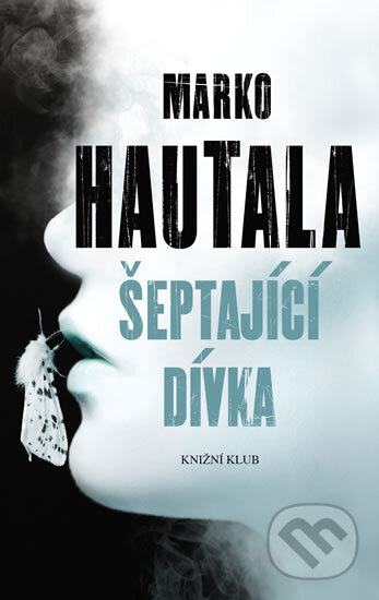 Šeptající dívka - Marko Hautala, Knižní klub, 2017