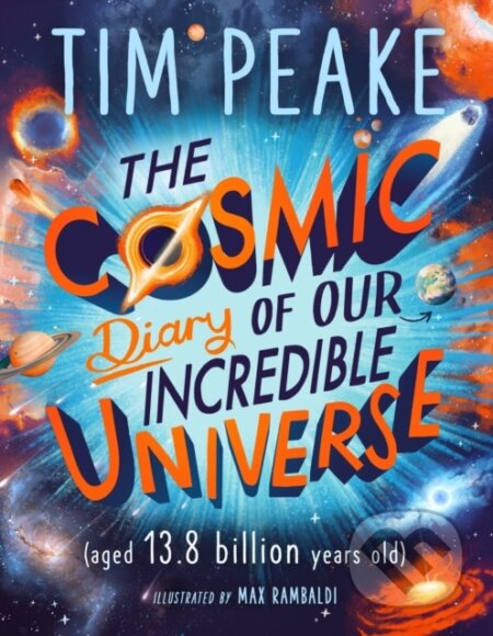 Kniha: The Cosmic Diary of our Incredible Universe (Tim Peake)