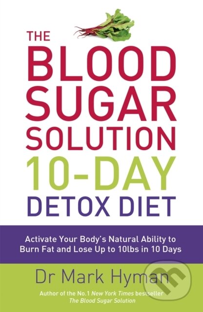 The Blood Sugar Solution 10-Day Detox Diet (Activate Your Body's Natural Ability to Burn fat and Lose Up to 10lbs in 10 Days) - kniha z kategorie…