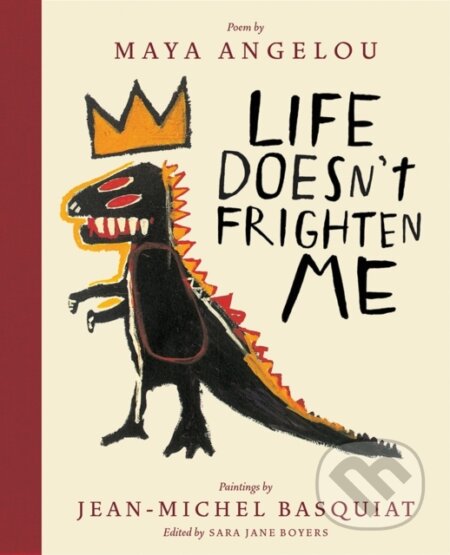 Kniha: Life Doesn't Frighten Me (Twenty-fifth Anniversary Edition) (Jean-Michel Basquiat, Maya Angelou a Sara Jane Boyers)