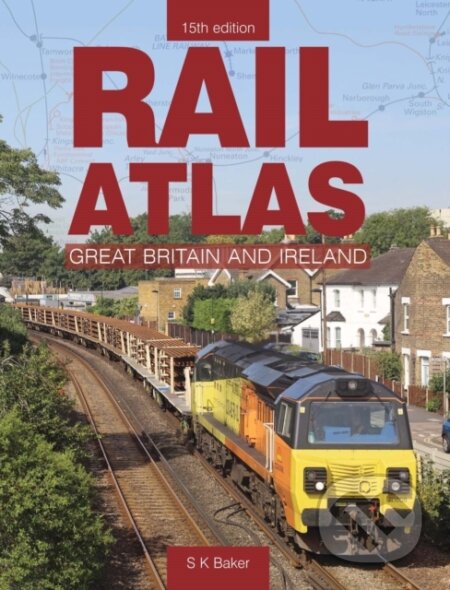 Kniha: Rail Atlas Of Great Britain And Ireland 15th Edition (S. K Baker). Crecy Publishing, 2020