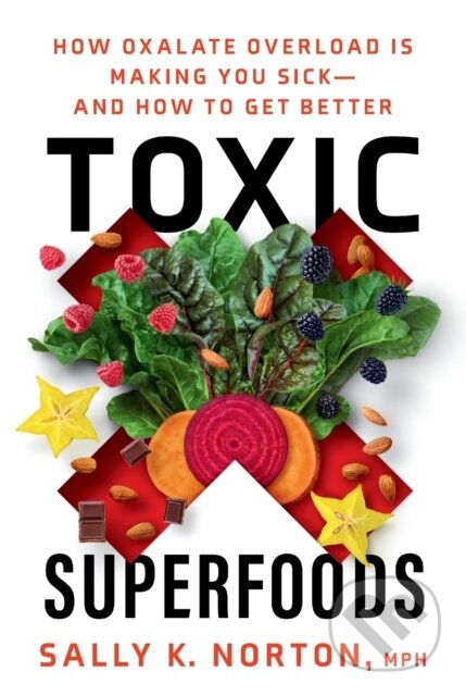 Toxic Superfoods (The Hidden Toxin in 'Superfoods' That's Making You Sick--and How to Feel Better) - kniha z kategorie Zdraví a životní styl