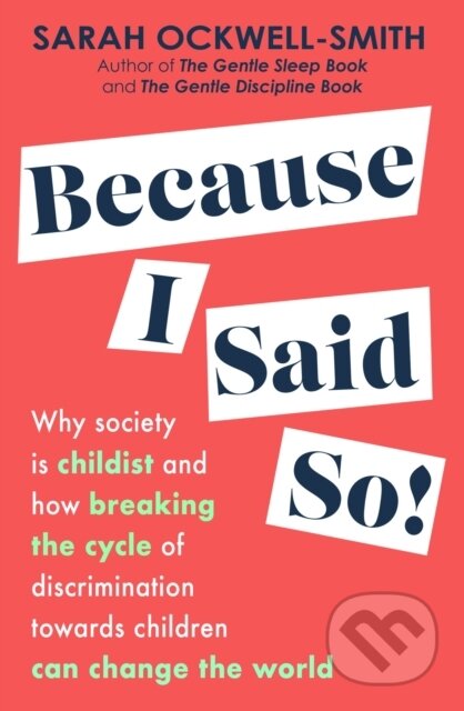 Because I Said So (Why society is childist and how breaking the cycle of discrimination towards children can change the world) - kniha z kategorie…